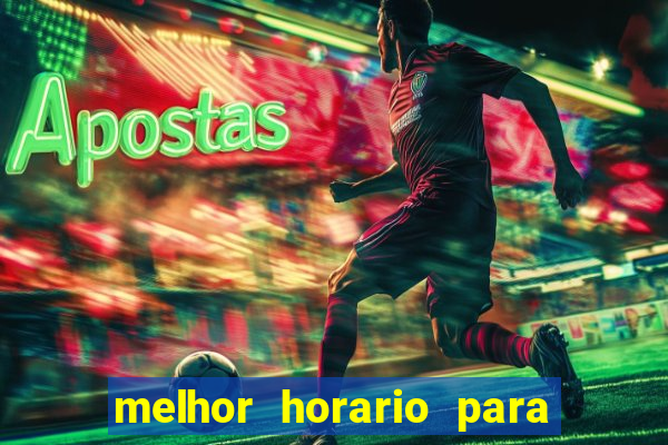 melhor horario para jogar brabet